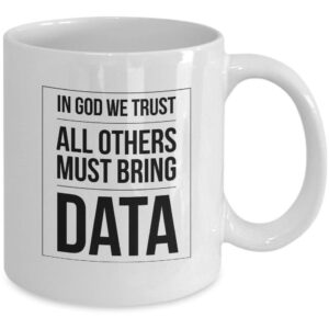 In God We Trust All Others Bring Data - Coffee Mug
